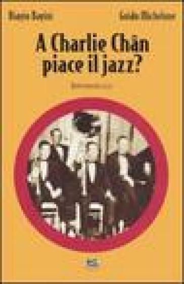 A Charlie Chan piace il jazz? - Biagio Bagini - Guido Michelone