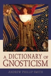 A Dictionary of Gnosticism