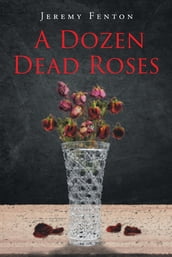 A Dozen Dead Roses