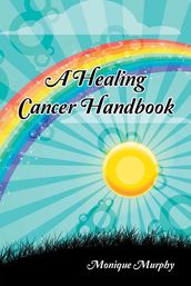A Healing Cancer Handbook