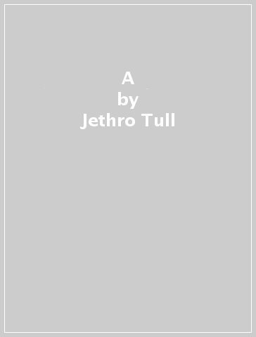 A - Jethro Tull