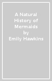 A Natural History of Mermaids