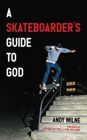 A Skateboarder s Guide to God