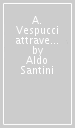 A. Vespucci attraverso gli oceani-Across the oceans