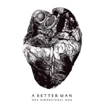 A better man - One Dimensional Man