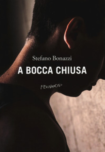 A bocca chiusa - Stefano Bonazzi | 