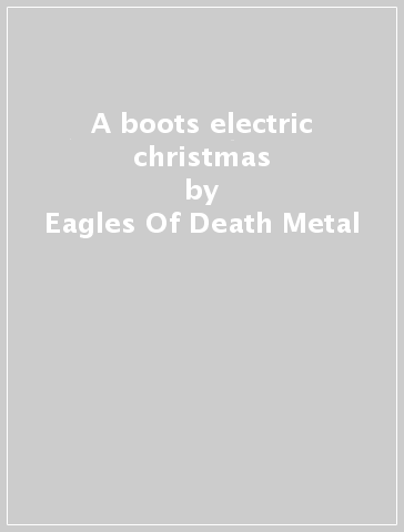 A boots electric christmas - Eagles Of Death Metal
