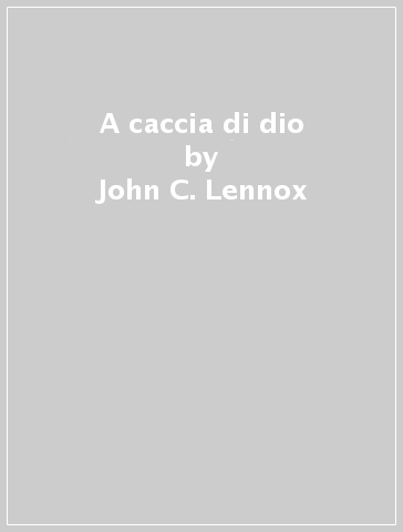 A caccia di dio - John C. Lennox | 