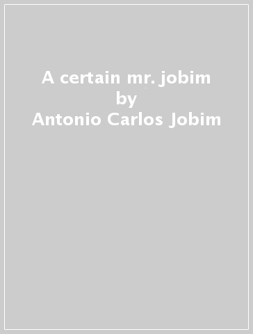 A certain mr. jobim - Antonio Carlos Jobim