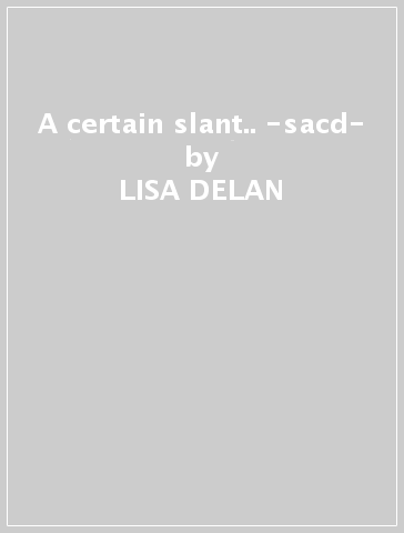 A certain slant.. -sacd- - LISA DELAN