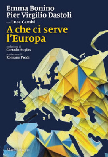 A che ci serve l'Europa - Emma Bonino - Pier Virgilio Dastoli