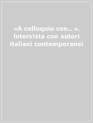 «A colloquio con... ». Intervista con autori italiani contemporanei