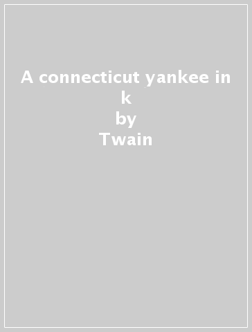 A connecticut yankee in k - Twain