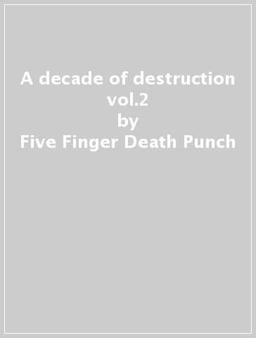 A decade of destruction vol.2 - Five Finger Death Punch