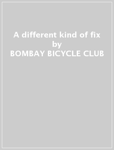 A different kind of fix - BOMBAY BICYCLE CLUB