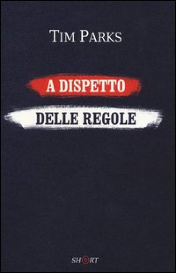 A dispetto delle regole - Tim Parks