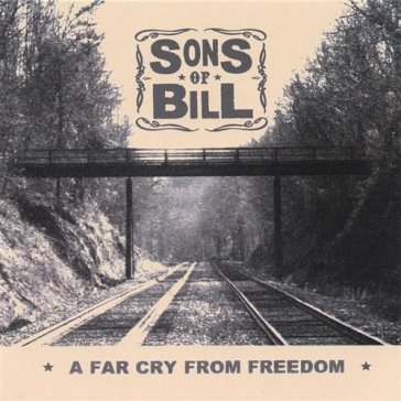 A far cry to freedom - SONS OF BILL