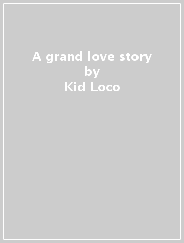 A grand love story - Kid Loco