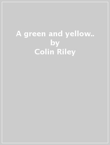 A green and yellow.. - Colin Riley