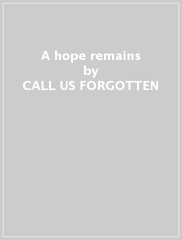A hope remains - CALL US FORGOTTEN