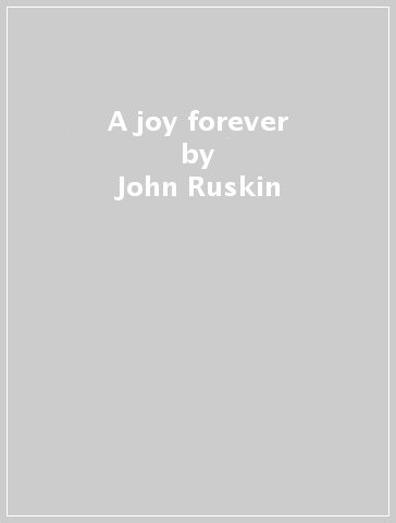 A joy forever - John Ruskin