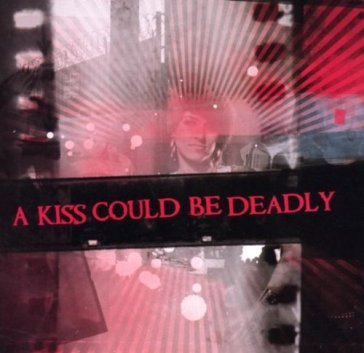 A kiss could be deadly - A Kiss Could Be Deadly