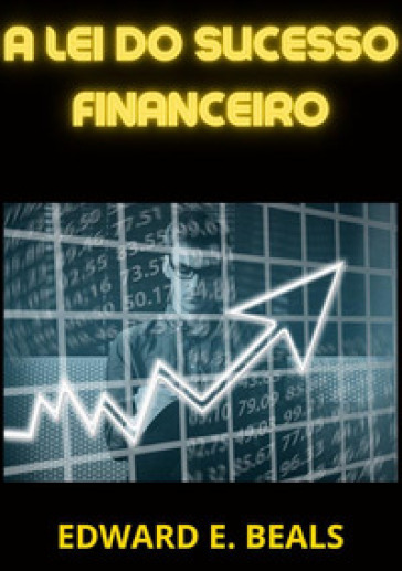 A lei do sucesso financeiro - Edward E. Beals