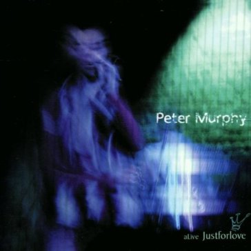 A live just for love - Peter Murphy