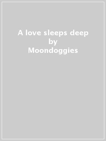 A love sleeps deep - Moondoggies