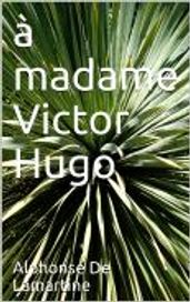 A madame Victor Hugo
