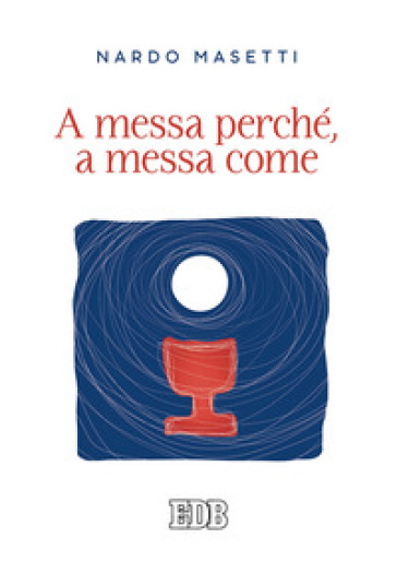 A messa perché, a messa come - Nardo Masetti