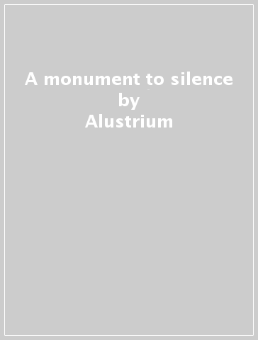 A monument to silence - Alustrium