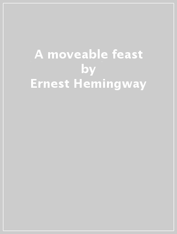 A moveable feast - Ernest Hemingway