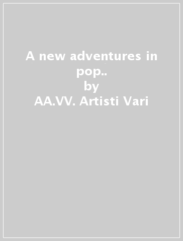 A new adventures in pop.. - AA.VV. Artisti Vari