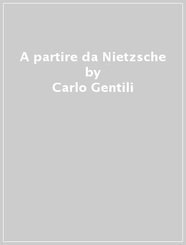 A partire da Nietzsche - Carlo Gentili