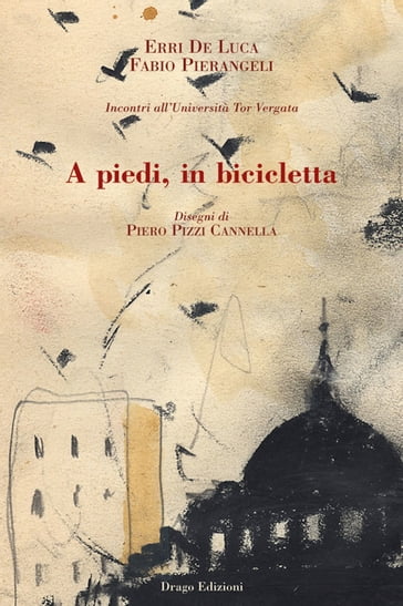 A piedi, in bicicletta - Erri De Luca - Fabio Pierangeli