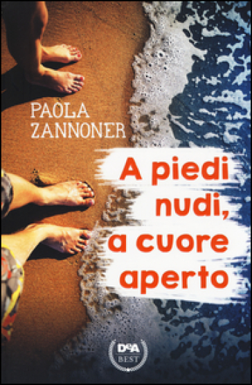 A piedi nudi, a cuore aperto - Paola Zannoner