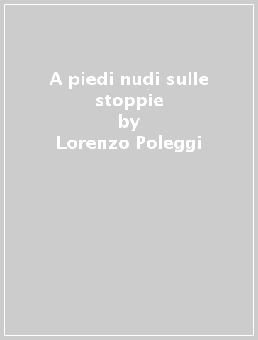 A piedi nudi sulle stoppie - Lorenzo Poleggi
