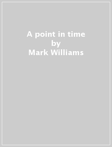 A point in time - Mark Williams