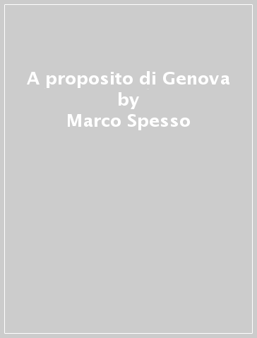 A proposito di Genova - Marco Spesso