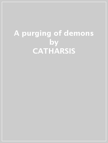 A purging of demons - CATHARSIS
