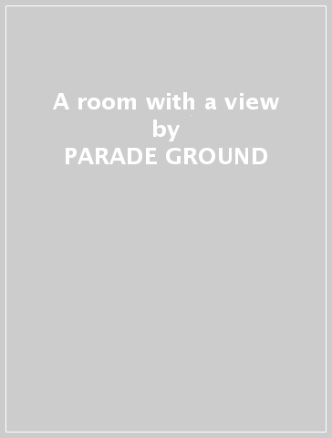 A room with a view - PARADE GROUND