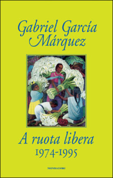 A ruota libera. 1974-1995 - Gabriel García Márquez