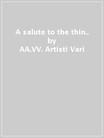 A salute to the thin.. - AA.VV. Artisti Vari