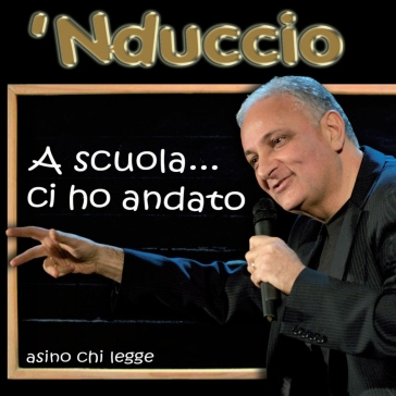 A scuola ci ho andato - NDUCCIO