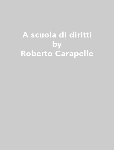 A scuola di diritti - Roberto Carapelle