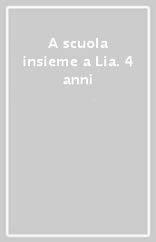 A scuola insieme a Lia. 4 anni