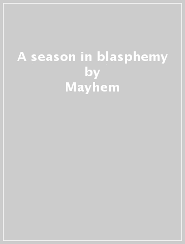 A season in blasphemy - Mayhem