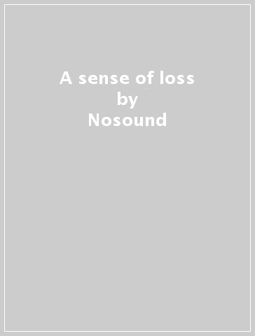 A sense of loss - Nosound