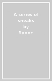 A series of sneaks